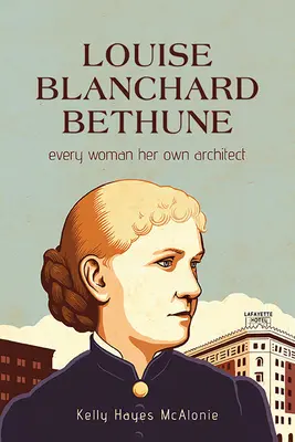 Louise Blanchard Bethune: Fiecare femeie propriul ei arhitect - Louise Blanchard Bethune: Every Woman Her Own Architect