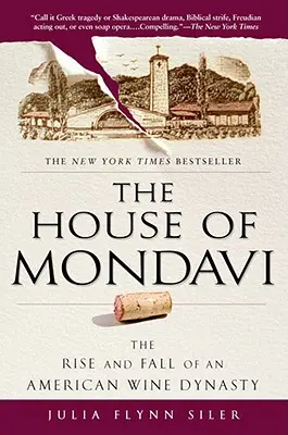 Casa Mondavi: Ascensiunea și decăderea unei dinastii americane a vinului (The House of Mondavi: The Rise and Fall of an American Wine Dynasty) - The House of Mondavi: The Rise and Fall of an American Wine Dynasty