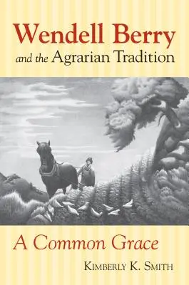 Wendell Berry și tradiția agrară: Wendell Berry și tradiția agrară - Wendell Berry and the Agrarian Tradition: Wendell Berry and the Agrarian Tradition