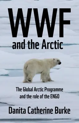 WWF și ecologismul arctic: Conservatorismul și Engo-ul în Nordul Circumpolar - WWF and Arctic Environmentalism: Conservationism and the Engo in the Circumpolar North