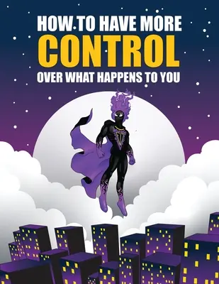 Cum să ai mai mult control asupra a ceea ce ți se întâmplă - How to Have More Control Over What Happens to You