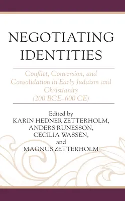 Negocierea identităților: Conflict, conversie și consolidare în iudaismul și creștinismul timpuriu (200 î.Hr.-600 d.Hr.) - Negotiating Identities: Conflict, Conversion, and Consolidation in Early Judaism and Christianity (200 Bce-600 Ce)