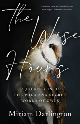 The Wise Hours: O călătorie în lumea sălbatică și secretă a bufnițelor - The Wise Hours: A Journey Into the Wild and Secret World of Owls