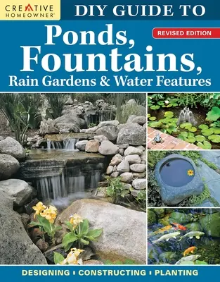 Ghid DIY pentru iazuri, fântâni, grădini de ploaie și elemente de apă, ediție revizuită: Proiectare - Construcție - Plantare - DIY Guide to Ponds, Fountains, Rain Gardens & Water Features, Revised Edition: Designing - Constructing - Planting