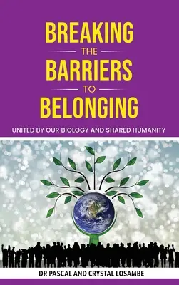 Breaking the Barriers to Belonging: Uniți de biologia noastră și de umanitatea împărtășită - Breaking the Barriers to Belonging: United by Our Biology and Shared Humanity
