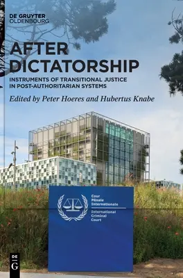 După dictatură: Instrumente ale justiției de tranziție în sistemele post-autoritare - After Dictatorship: Instruments of Transitional Justice in Post-Authoritarian Systems