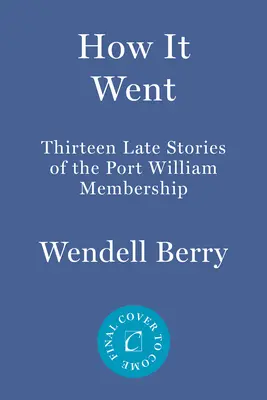 How It Went: Thirteen More Stories of the Port William Membership