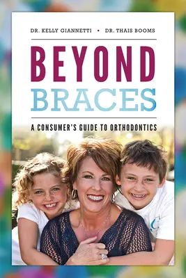 Beyond Braces: Ghidul ortodonției pentru consumatori - Beyond Braces: A Consumer's Guide to Orthodontics