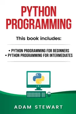 Programare Python: Programare Python pentru începători, Programare Python pentru intermediari - Python Programming: Python Programming for Beginners, Python Programming for Intermediates