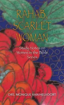 Rahab, femeia stacojie: Note de studiu despre femeile din Biblie Series - Rahab, Scarlet Woman: Study Notes on Women in the Bible Series