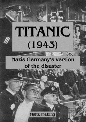 Titanic (1943): Versiunea germană nazistă a dezastrului - Titanic (1943): Nazi Germany's version of the disaster