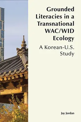 Grounded Literacies in a Transnational Wac/Wid Ecology: Un studiu coreeano-american - Grounded Literacies in a Transnational Wac/Wid Ecology: A Korean-U.S. Study