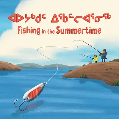 Pescuit în timpul verii: Ediție bilingvă în inuktitut și engleză - Fishing in the Summertime: Bilingual Inuktitut and English Edition