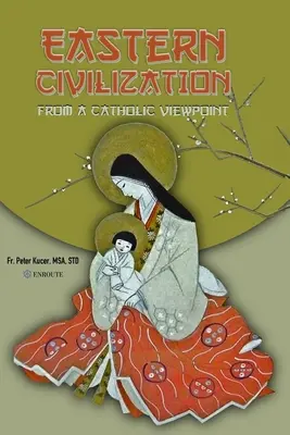 Civilizația orientală din perspectivă catolică: Gândire și credințe fundamentale - Eastern Civilization from a Catholic Viewpoint: Foundational Thought and Beliefs