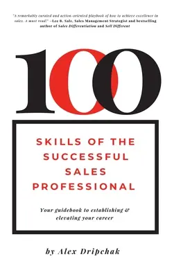 100 Skills of the Successful Sales Professional: Your Guidebook to Establishing & Elevating Your Career
