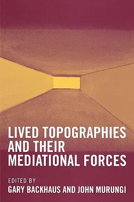 Topografii trăite: Și forțele lor mediaționale - Lived Topographies: And Their Mediational Forces