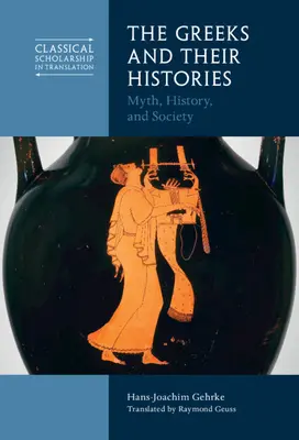 Grecii și istoriile lor: Mit, istorie și societate - The Greeks and Their Histories: Myth, History, and Society