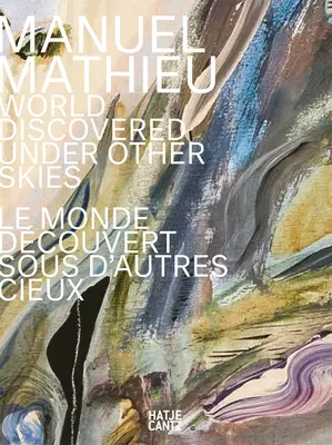 Manuel Mathieu: Lumea descoperită sub alte ceruri - Manuel Mathieu: World Discovered Under Other Skies
