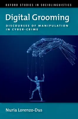 Digital Grooming: Discursuri despre manipulare și criminalitate cibernetică - Digital Grooming: Discourses of Manipulation and Cyber-Crime