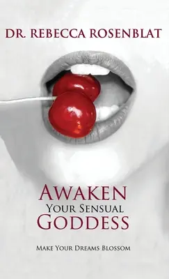 Trezește-ți zeița senzuală: Fă-ți visele să înflorească - Awaken Your Sensual Goddess: Make Your Dreams Blossom