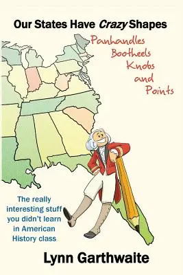 Statele noastre au forme nebunești: Panhandles, Bootheels, Knobs and Points - Our States Have Crazy Shapes: Panhandles, Bootheels, Knobs and Points
