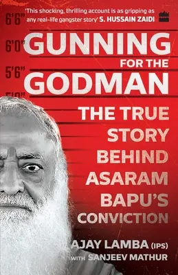 Gunning for the Godman: Povestea adevărată din spatele condamnării lui Asaram Bapu - Gunning for the Godman: The True Story Behind Asaram Bapu's Conviction