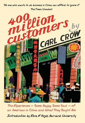 Patru sute de milioane de clienți: Experiențele - unele fericite, altele triste - ale unui american în China și ce l-au învățat ele - Four Hundred Million Customers: The Experiences - Some Happy, Some Sad - of an American in China and What They Taught Him