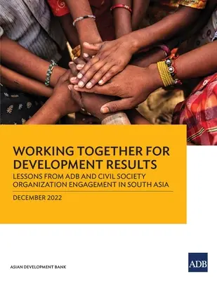 Lucrul împreună pentru obținerea de rezultate în materie de dezvoltare: Lecții din angajamentul AdB și al organizațiilor societății civile în Asia de Sud - Working Together for Development Results: Lessons from Adb and Civil Society Organization Engagement in South Asia