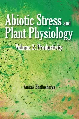 Stresul abiotic și fiziologia plantelor: Vol.02: Productivitate: Productivitate - Abiotic Stress and Plant Physiology: Vol.02: Productivity: Productivity
