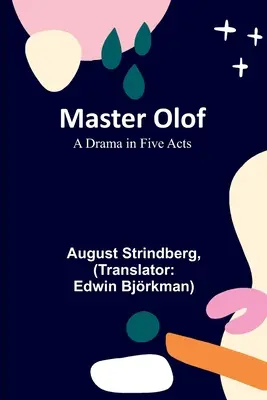 Maestrul Olof: O dramă în cinci acte - Master Olof: A Drama in Five Acts