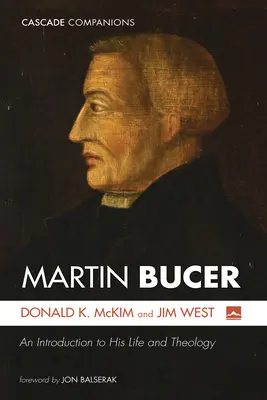 Martin Bucer: O introducere în viața și teologia sa - Martin Bucer: An Introduction to His Life and Theology