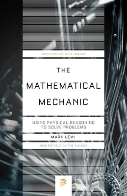 Mecanica matematică: Utilizarea raționamentului fizic pentru rezolvarea problemelor - The Mathematical Mechanic: Using Physical Reasoning to Solve Problems