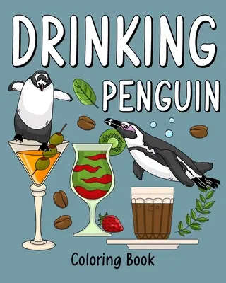 Cartea de colorat pentru pinguinii care beau: Cărți de colorat pentru adulți, pagină de pictură cu animale din grădina zoologică cu cafea și cocktail - Drinking Penguin Coloring Book: Coloring Books for Adult, Zoo Animal Painting Page with Coffee and Cocktail