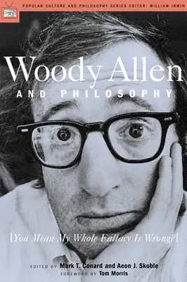 Woody Allen și filosofia: Vrei să spui că întreaga mea eroare este greșită? - Woody Allen and Philosophy: You Mean My Whole Fallacy Is Wrong?