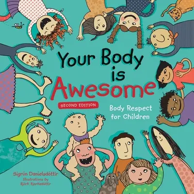 Your Body Is Awesome (Ediția a 2-a): Respectul față de corp pentru copii - Your Body Is Awesome (2nd Edition): Body Respect for Children