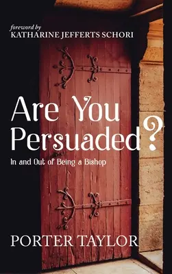 Ești convins?: În interiorul și în afara episcopiei - Are You Persuaded?: In and Out of Being a Bishop