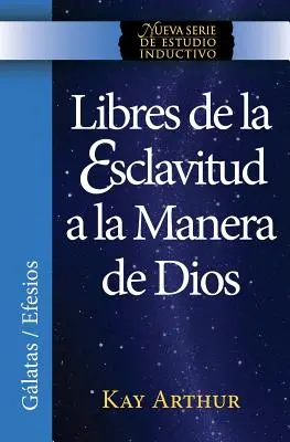 Libres de La Esclavitud a la Manera de Dios / Liberi de sclavie pe calea lui Dumnezeu (Noua serie de studii inductive) - Libres de La Esclavitud a la Manera de Dios / Free from Bondage God's Way (New Inductive Study Series)
