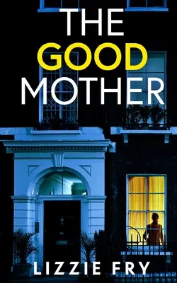 THE GOOD MOTHER un thriller psihologic extrem de captivant, plin de răsturnări de situație șocante - THE GOOD MOTHER an utterly gripping psychological thriller packed with shocking twists