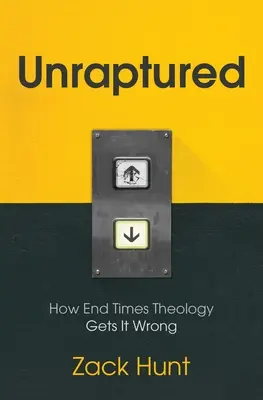 Unraptured: Cum greșește teologia sfârșitului vremurilor - Unraptured: How End Times Theology Gets It Wrong