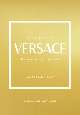 Mica carte a lui Versace: Povestea casei de modă iconice - The Little Book of Versace: The Story of the Iconic Fashion House
