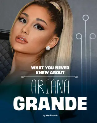 Ce nu ai știut niciodată despre Ariana Grande - What You Never Knew about Ariana Grande