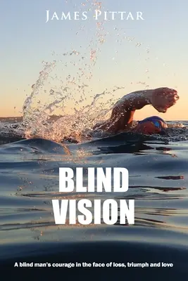 Blind Vision: Curajul unui orb în fața pierderii, triumfului și iubirii - Blind Vision: A blind mans courage in the face of loss, triumph and love