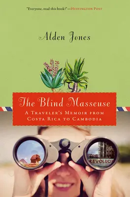 Maseuza oarbă: Memoriile unui călător din Costa Rica până în Cambodgia - Blind Masseuse: A Traveler's Memoir from Costa Rica to Cambodia