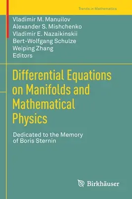Ecuații diferențiale pe mulțimi și fizică matematică: Dedicated to the Memory of Boris Sternin - Differential Equations on Manifolds and Mathematical Physics: Dedicated to the Memory of Boris Sternin
