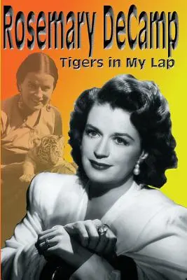 Rosemary DeCamp: Tigri în poala mea - Rosemary DeCamp: Tigers in My Lap