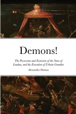 Demoni! Posedarea și exorcizarea călugărițelor din Loudun și execuția lui Urbain Grandier - Demons!: The Possession and Exorcism of the Nuns of Loudun, and the Execution of Urbain Grandier
