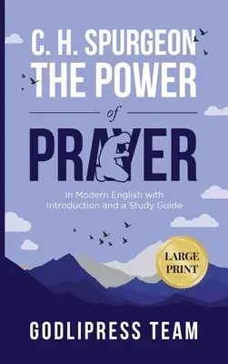 C. H. Spurgeon The Power of Prayer (Puterea rugăciunii): În limba engleză modernă cu introducere și un ghid de studiu (LARGE PRINT) - C. H. Spurgeon The Power of Prayer: In Modern English with Introduction and a Study Guide (LARGE PRINT)