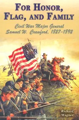 Pentru onoare, drapel și familie: Generalul maior Samuel W. Crawford, Războiul Civil, 1827-1892 - For Honor, Flag, and Family: Civil War Major General Samuel W. Crawford, 1827-1892