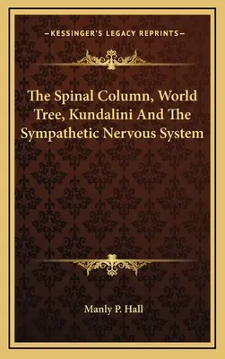 Coloana vertebrală, copacul lumii, Kundalini și sistemul nervos simpatic - The Spinal Column, World Tree, Kundalini And The Sympathetic Nervous System