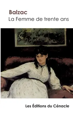 La Femme de trente ans de Balzac (ediție îmbogățită) - La Femme de trente ans de Balzac (dition enrichie)